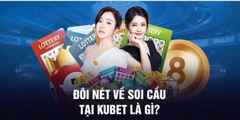 Khám phá thông tin về soi cầu Kubet